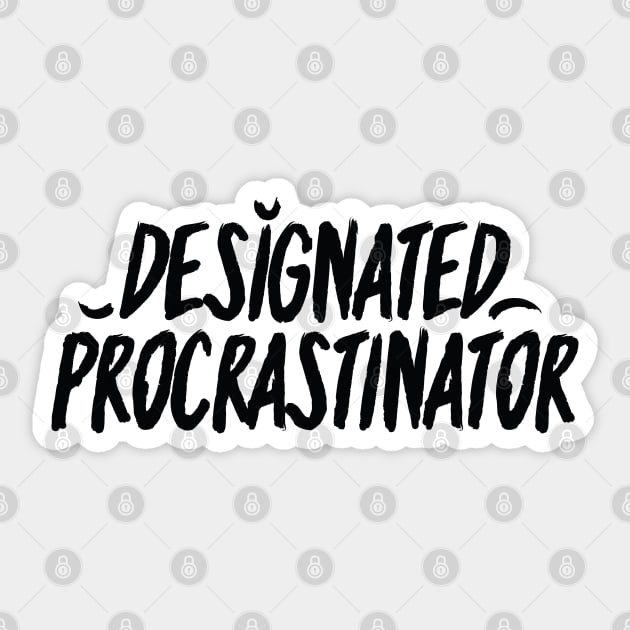 Designated Procrastinator - Black Sticker by azziella